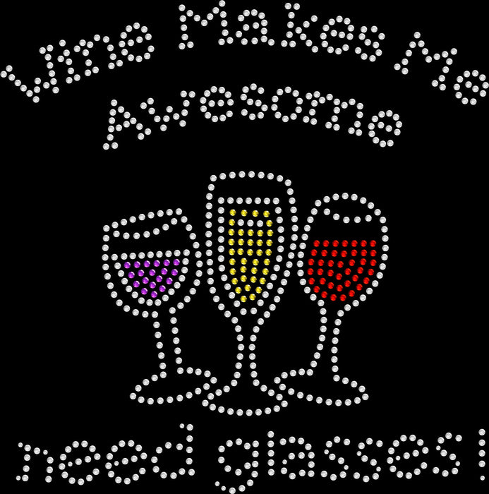 Rhinestone Bling Choose your Style Wine Makes Me Awesome Need Glassed Drinks