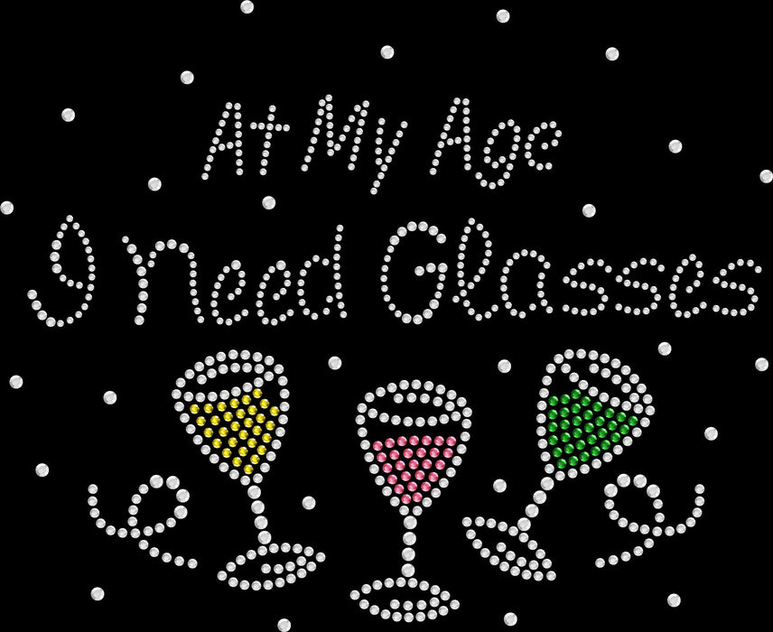 Rhinestone Bling Choose your Style At my Age I Need Glasses Drinks