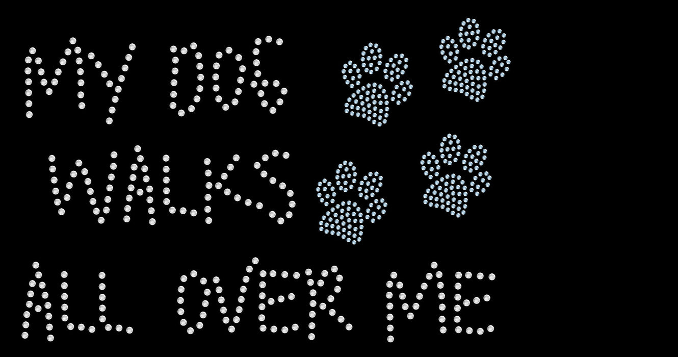 Rhinestone Bling Choose your Style My Dog Walks All Over Me Paw Pets