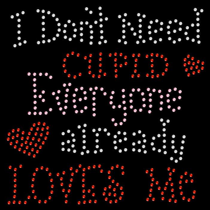 Rhinestone Bling Choose your Style I Don't Need Cupid Everyone Loves Me Valentine's